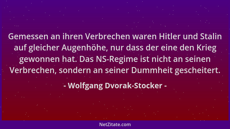 Wolfgang Dvorak-Stocker - Gemessen an ihren Verbrechen waren Hitler und Stalin auf gleicher Augenhöhe, nur dass der eine de...