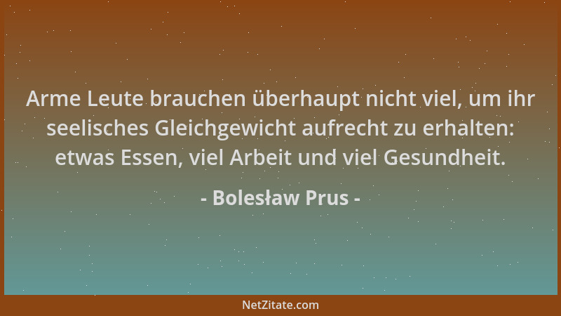 Bolesław Prus - Arme Leute brauchen überhaupt nicht viel, um ihr seelisches Gleichgewicht aufrecht zu erhalten: etwas Essen...