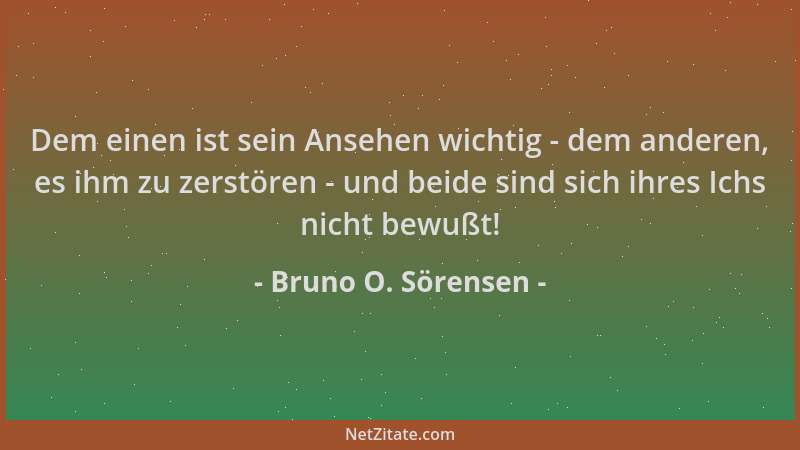 Bruno O. Sörensen - Dem einen ist sein Ansehen wichtig - dem anderen, es ihm zu zerstören - und beide sind sich ihres Ichs...