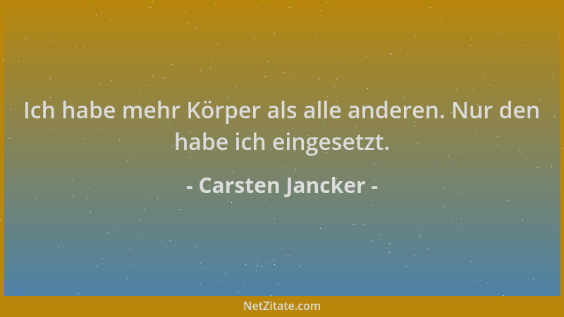 Carsten Jancker - Ich habe mehr Körper als alle anderen. Nur den habe ich eingesetzt....