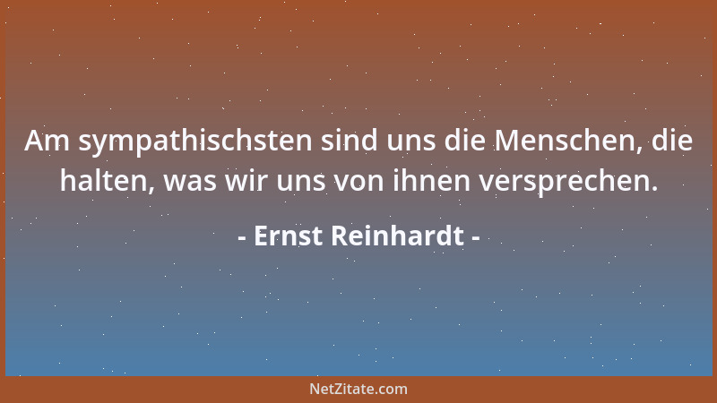 Ernst Reinhardt - Am sympathischsten sind uns die Menschen, die halten, was wir uns von ihnen versprechen....