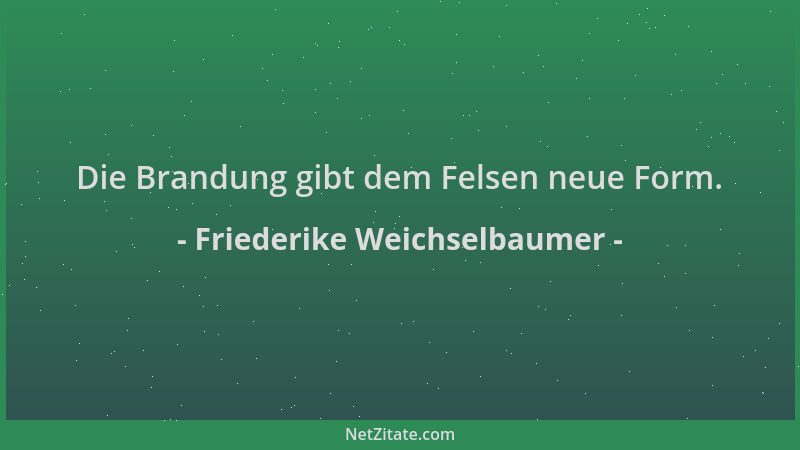 Friederike Weichselbaumer - Die Brandung gibt dem Felsen neue Form....