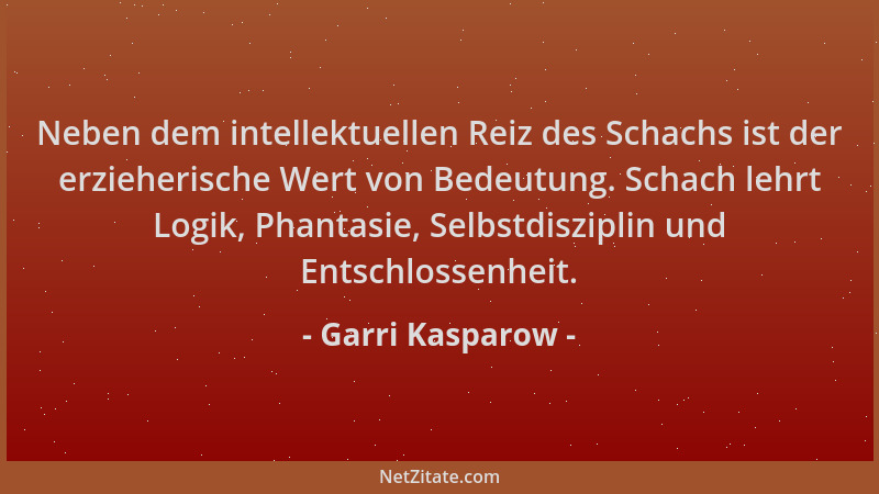 Garri Kasparow - Neben dem intellektuellen Reiz des Schachs ist der erzieherische Wert von Bedeutung. Schach lehrt Logik, P...