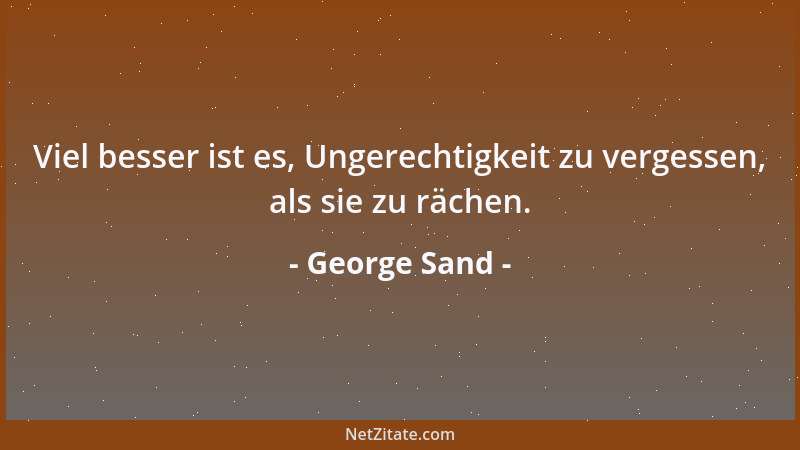 George Sand - Bescheidenheit ist zuweilen überspannter Stolz....