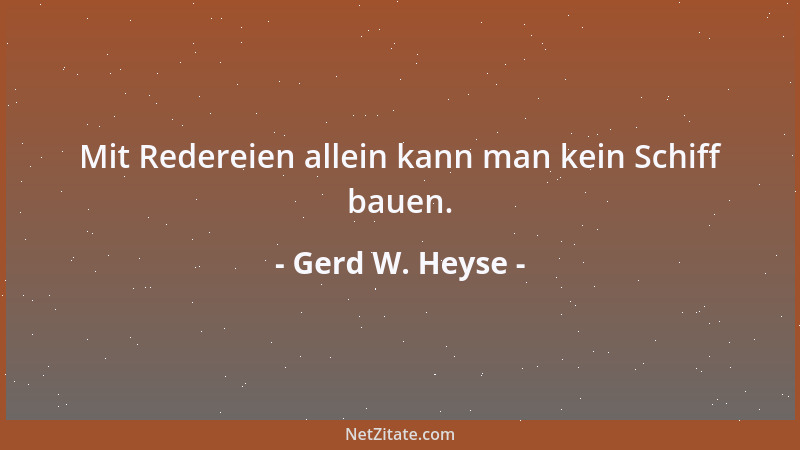 Gerd W. Heyse - Mit Redereien allein kann man kein Schiff bauen....