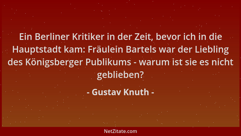 Gustav Knuth - Ein Berliner Kritiker in der Zeit, bevor ich in die Hauptstadt kam: Fräulein Bartels war der Liebling des Kö...