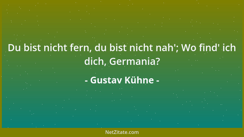Gustav Kühne - Du bist nicht fern, du bist nicht nah '; Wo find ' ich dich, Germania?...