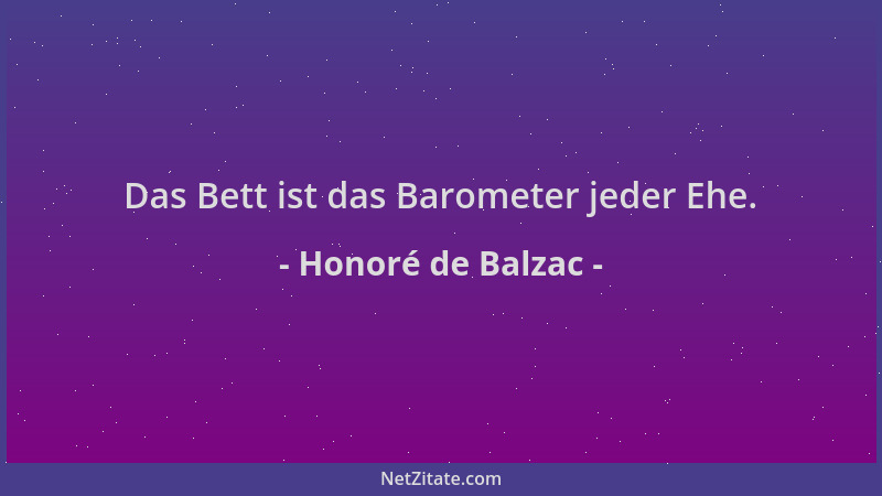 Honoré de Balzac - Das Bett ist das Barometer jeder Ehe....