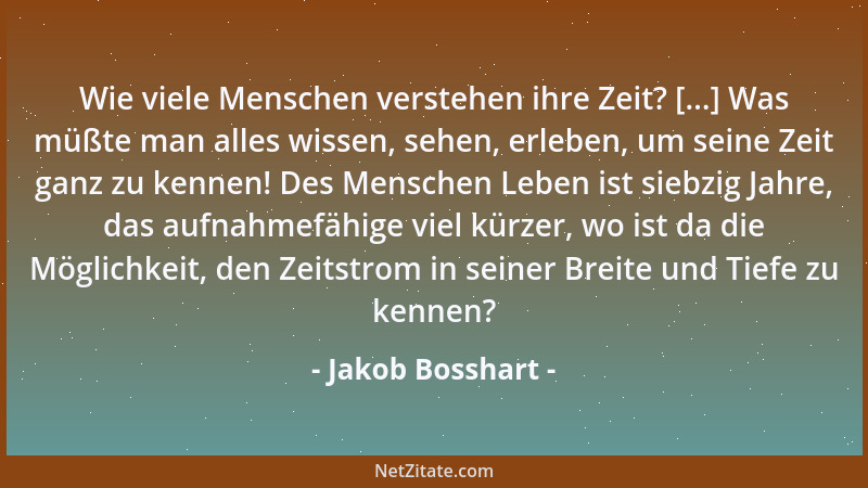Jakob Bosshart - Wie viele Menschen verstehen ihre Zeit? [...] Was müßte man alles wissen, sehen, erleben, um seine Zeit ga...