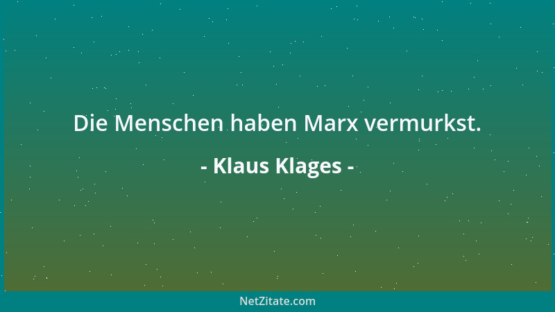 Klaus Klages - Die Menschen haben Marx vermurkst....