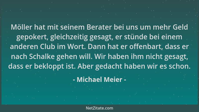 Michael Meier - Möller hat mit seinem Berater bei uns um mehr Geld gepokert, gleichzeitig gesagt, er stünde bei einem ander...