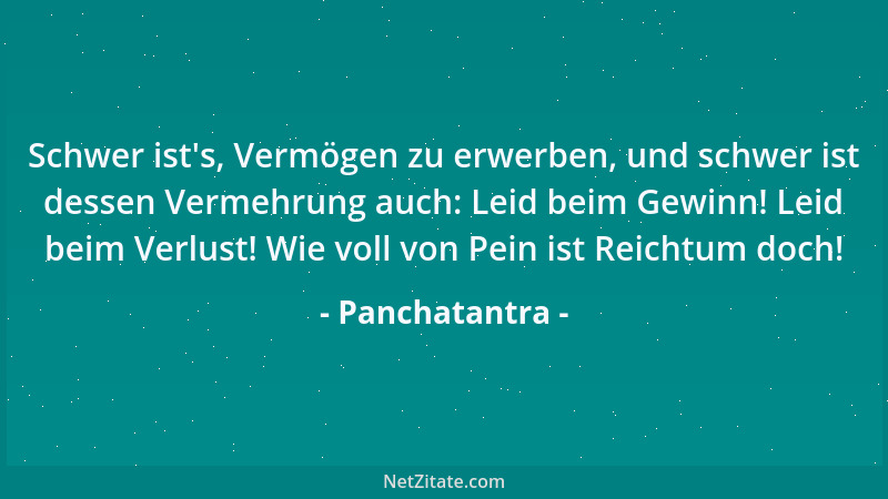 Panchatantra - Schwer ist 's, Vermögen zu erwerben, und schwer ist dessen Vermehrung auch: Leid beim Gewinn! Leid beim Verlu...