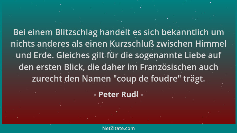 Peter Rudl - Bei einem Blitzschlag handelt es sich bekanntlich um nichts anderes als einen Kurzschluß zwischen Himmel und E...