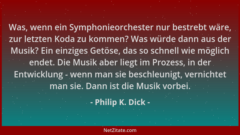 Philip K. Dick - Was, wenn ein Symphonieorchester nur bestrebt wäre, zur letzten Koda zu kommen? Was würde dann aus der Mus...