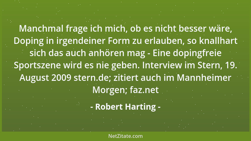 Robert Harting - Manchmal frage ich mich, ob es nicht besser wäre, Doping in irgendeiner Form zu erlauben, so knallhart sic...