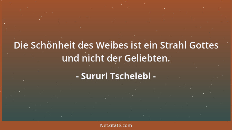 Sururi Tschelebi - Die Schönheit des Weibes ist ein Strahl Gottes und nicht der Geliebten....