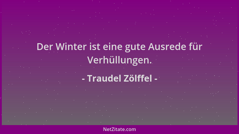 Traudel Zölffel - Der Winter ist eine gute Ausrede für Verhüllungen....