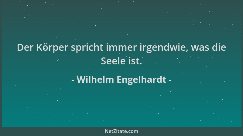Wilhelm Engelhardt - Der Körper spricht immer irgendwie, was die Seele ist....