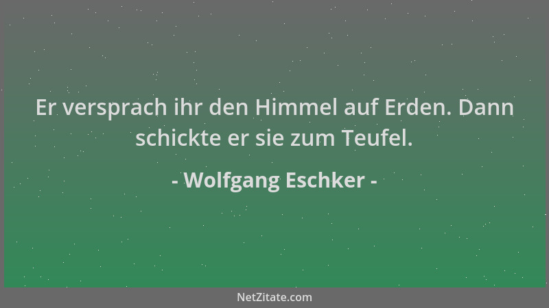 Wolfgang Eschker - Er versprach ihr den Himmel auf Erden. Dann schickte er sie zum Teufel....
