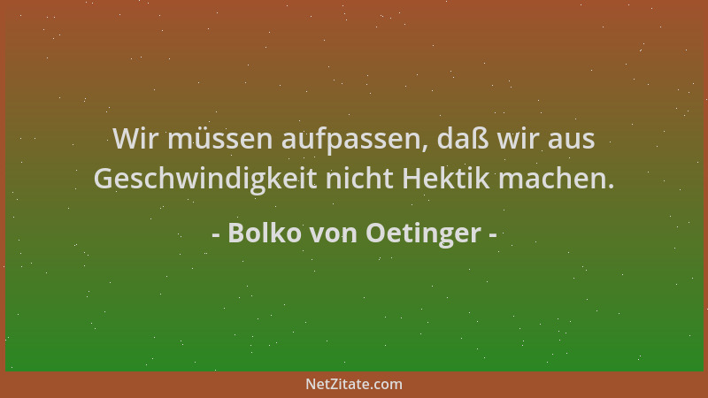 Bolko von Oetinger - Wir müssen aufpassen, daß wir aus Geschwindigkeit nicht Hektik machen....