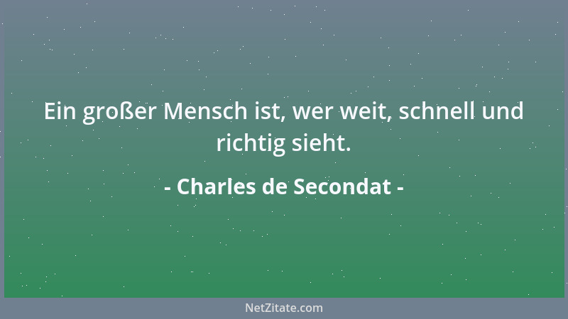Charles de Secondat - Ein großer Mensch ist, wer weit, schnell und richtig sieht....