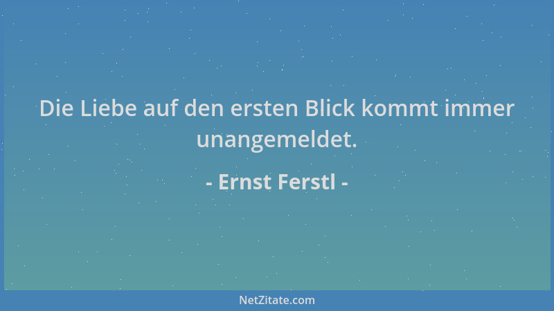 Ernst Ferstl - Die Liebe auf den ersten Blick kommt immer unangemeldet....