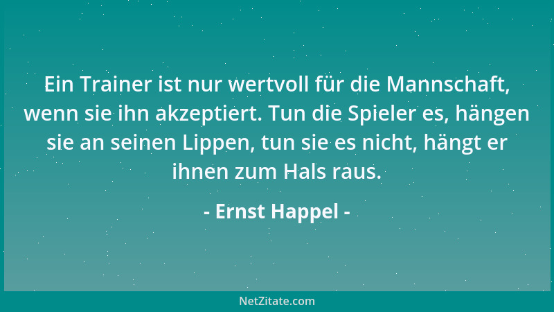 Ernst Happel - Ich bin für offensiven Fußball, von hinten raus, dass ist das totale Spiel....