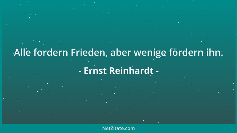 Ernst Reinhardt - Alle fordern Frieden, aber wenige fördern ihn....