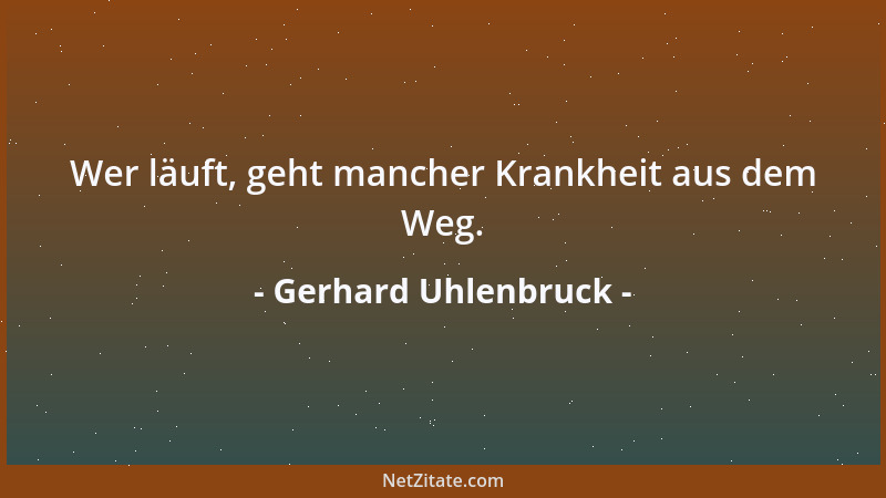 Gerhard Uhlenbruck - Wer läuft, geht mancher Krankheit aus dem Weg....