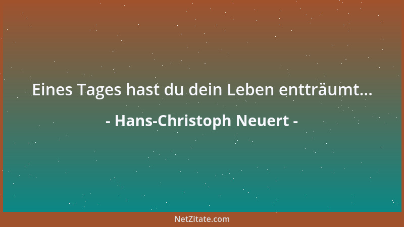 Hans-Christoph Neuert - Eines Tages hast du dein Leben entträumt......