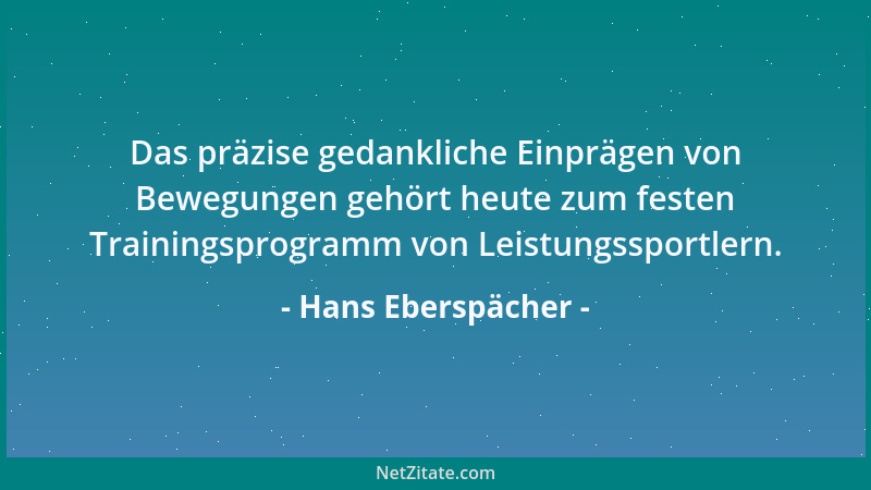 Hans Eberspächer - Das präzise gedankliche Einprägen von Bewegungen gehört heute zum festen Trainingsprogramm von Leistungs...