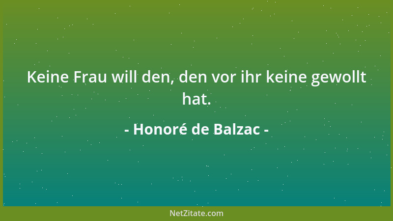 Honoré de Balzac - Keine Frau will den, den vor ihr keine gewollt hat....