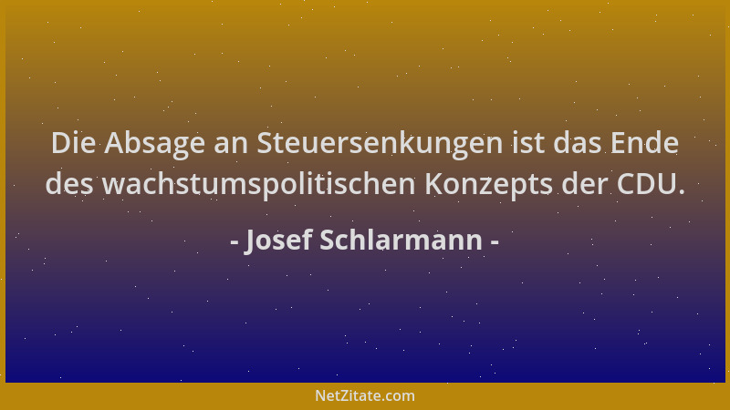 Josef Schlarmann - Die Absage an Steuersenkungen ist das Ende des wachstumspolitischen Konzepts der CDU....