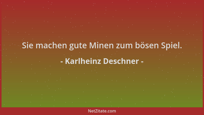 Karlheinz Deschner - Sie machen gute Minen zum bösen Spiel....