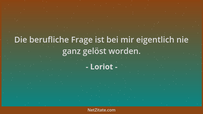 Loriot - Die berufliche Frage ist bei mir eigentlich nie ganz gelöst worden....