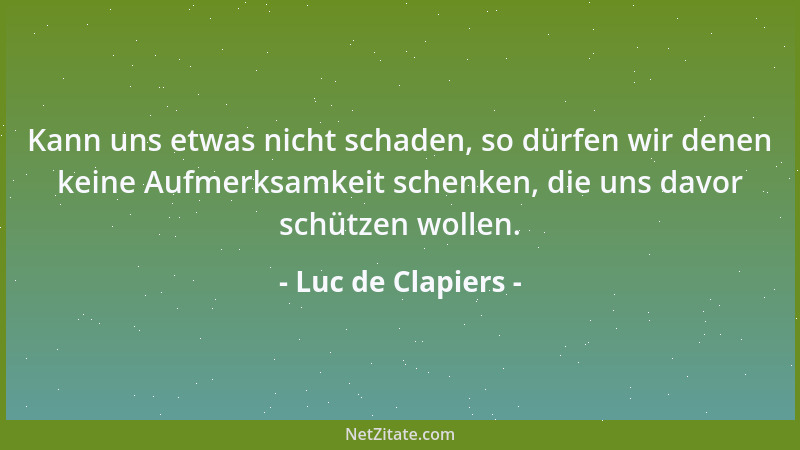 Luc de Clapiers - Vertraulichkeit ist das Lehrjahr des Geistes....