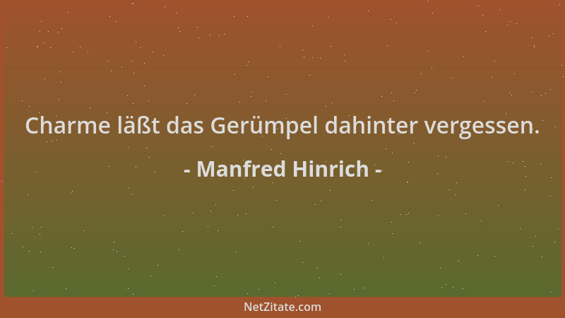 Manfred Hinrich - Charme läßt das Gerümpel dahinter vergessen....