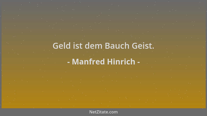 Manfred Hinrich - Geld ist dem Bauch Geist....