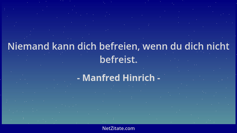 Manfred Hinrich - Niemand kann dich befreien, wenn du dich nicht befreist....