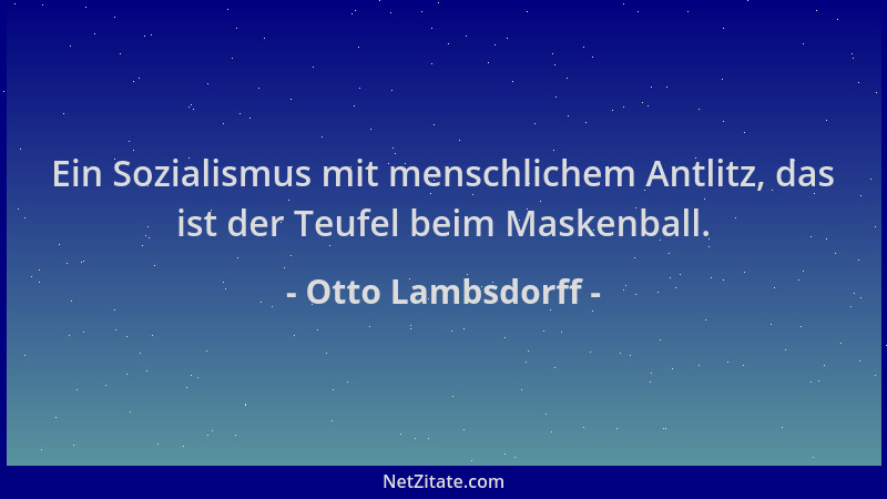 Otto Lambsdorff - Ein Sozialismus mit menschlichem Antlitz, das ist der Teufel beim Maskenball....