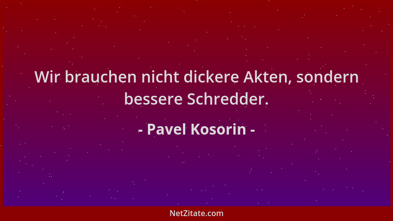 Pavel Kosorin - Wir brauchen nicht dickere Akten, sondern bessere Schredder....