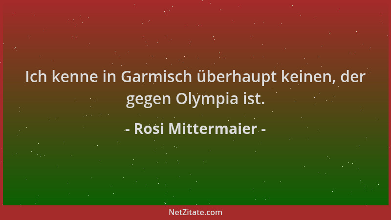 Rosi Mittermaier - Ich kenne in Garmisch überhaupt keinen, der gegen Olympia ist....
