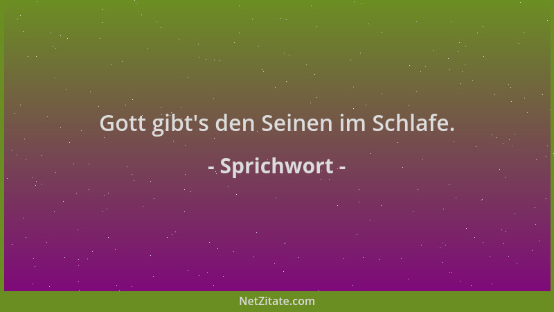 Sprichwort - Gott gibt 's den Seinen im Schlafe....
