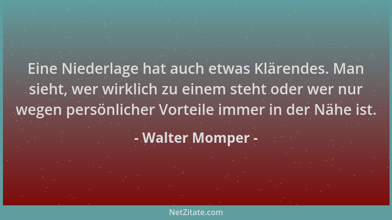 Walter Momper - Eine Niederlage hat auch etwas Klärendes. Man sieht, wer wirklich zu einem steht oder wer nur wegen persönl...