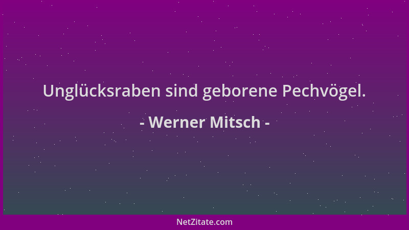 Werner Mitsch - Unglücksraben sind geborene Pechvögel....