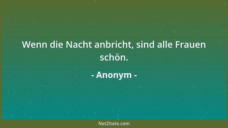 Anonym - Wenn die Nacht anbricht, sind alle Frauen schön....