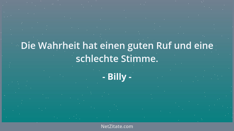 Billy - Der Glaube, Wirklichkeit ließe sich wiederholen, stammt aus einer Zeit, als das Paradies gerade abgeschafft wurde....