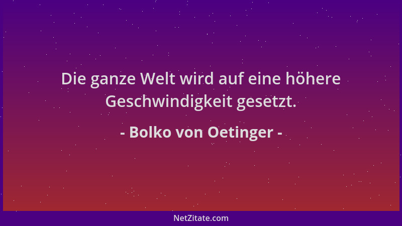 Bolko von Oetinger - Die ganze Welt wird auf eine höhere Geschwindigkeit gesetzt....