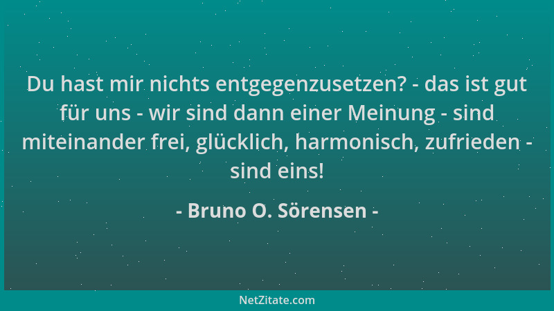 Bruno O. Sörensen - Du hast mir nichts entgegenzusetzen? - das ist gut für uns - wir sind dann einer Meinung - sind miteina...