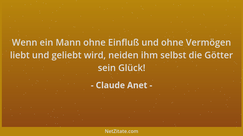 Claude Anet - Wenn ein Mann ohne Einfluß und ohne Vermögen liebt und geliebt wird, neiden ihm selbst die Götter sein Glück!...